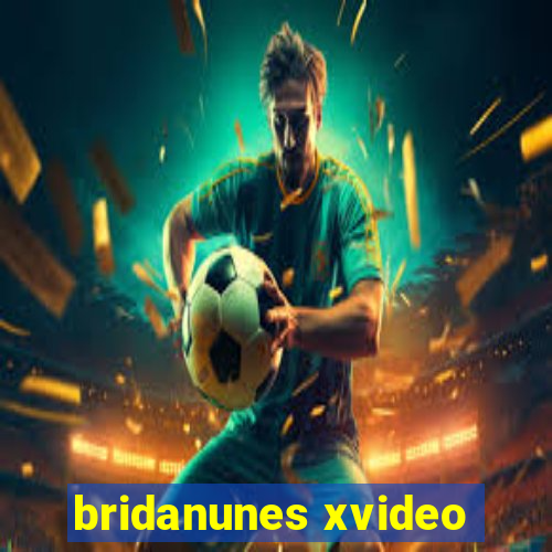 bridanunes xvideo